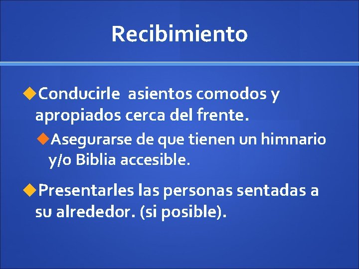 Recibimiento u. Conducirle asientos comodos y apropiados cerca del frente. u. Asegurarse de que