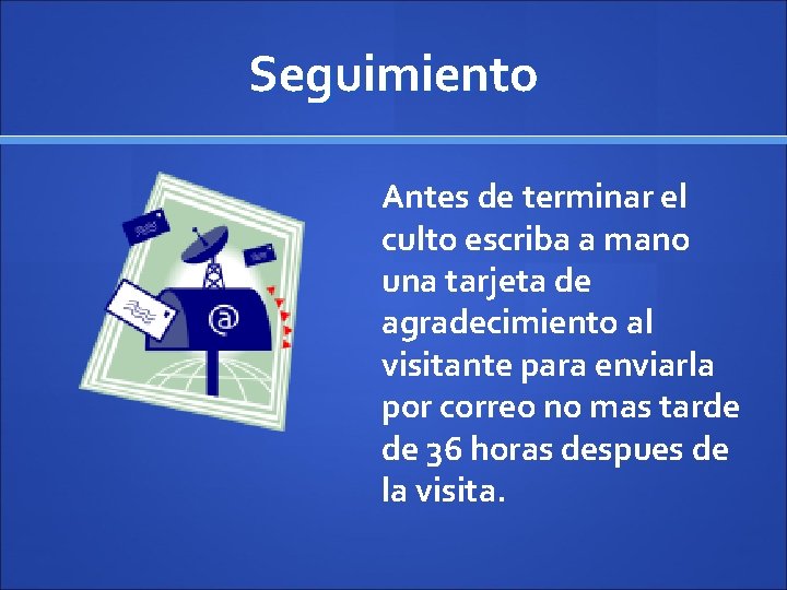 Seguimiento Antes de terminar el culto escriba a mano una tarjeta de agradecimiento al