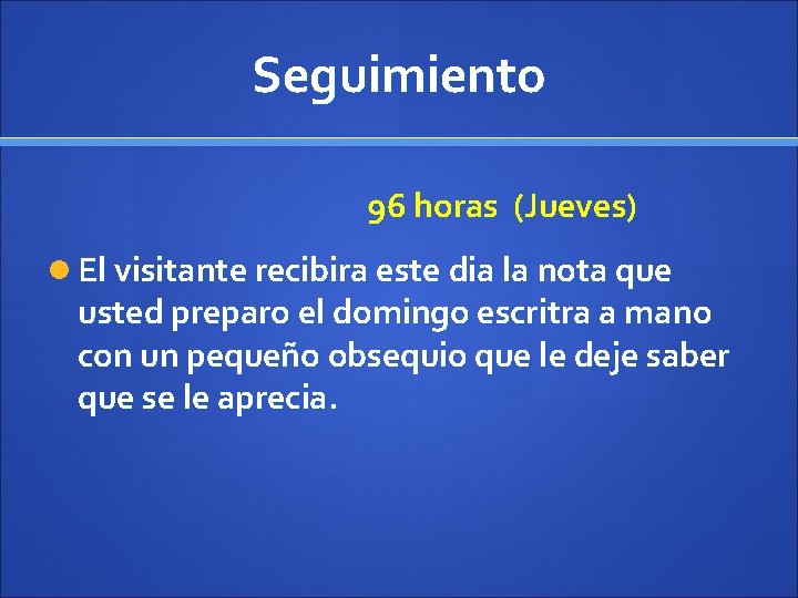 Seguimiento 96 horas (Jueves) El visitante recibira este dia la nota que usted preparo