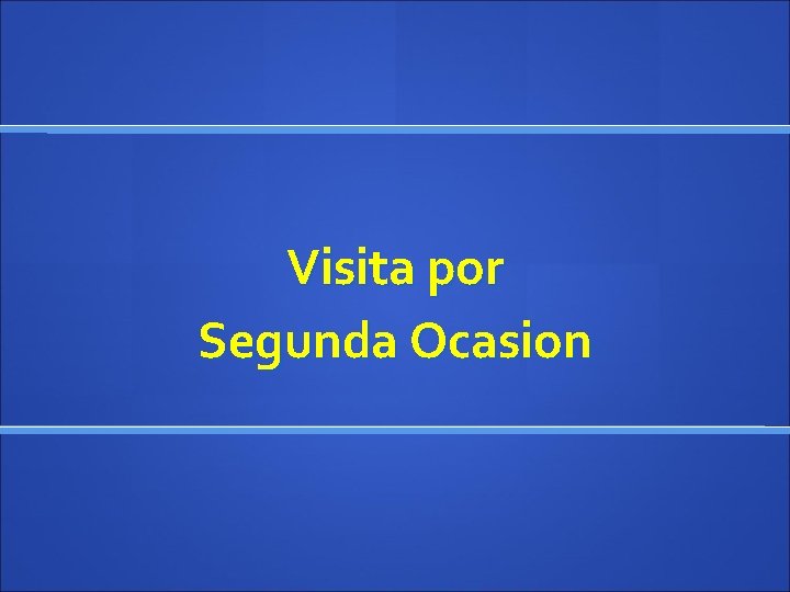 Visita por Segunda Ocasion 