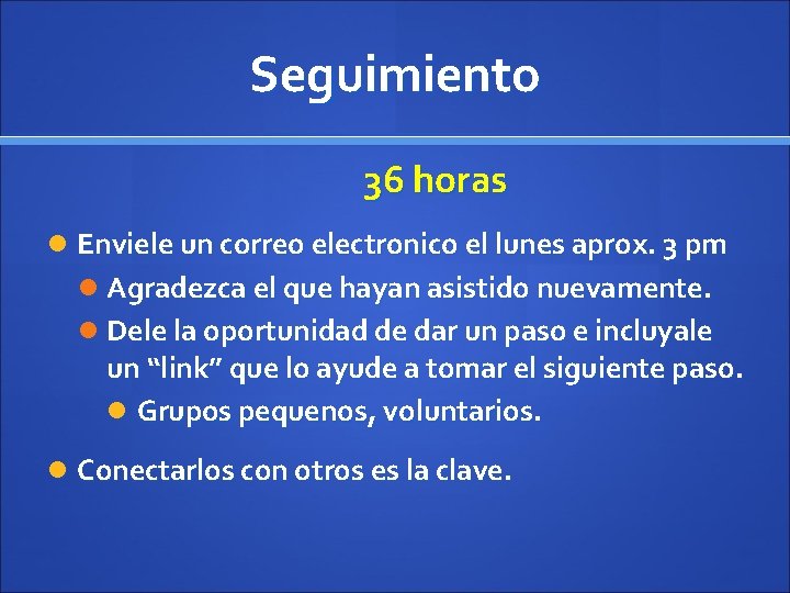 Seguimiento 36 horas Enviele un correo electronico el lunes aprox. 3 pm Agradezca el