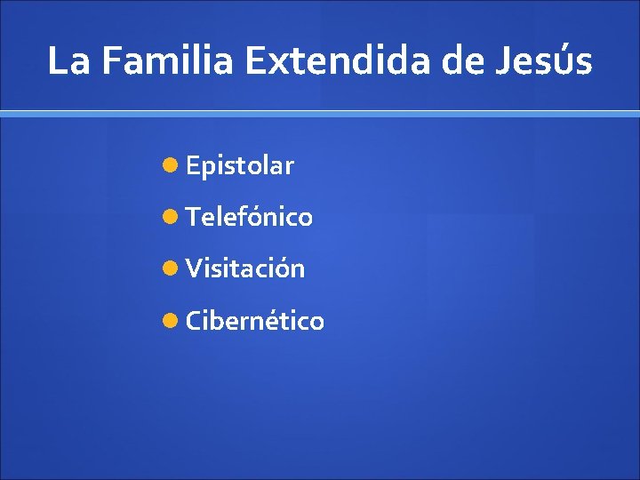 La Familia Extendida de Jesús Epistolar Telefónico Visitación Cibernético 