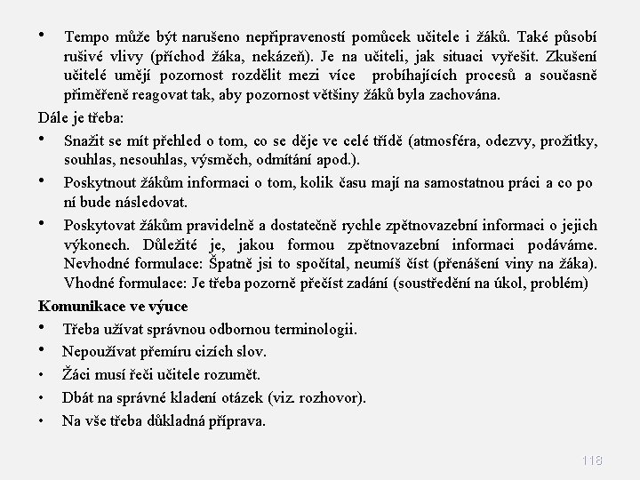  • Tempo může být narušeno nepřipraveností pomůcek učitele i žáků. Také působí rušivé