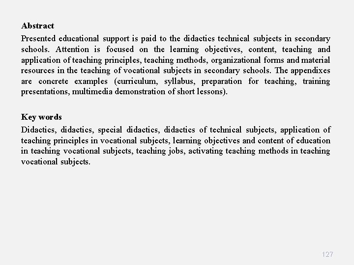 Abstract Presented educational support is paid to the didactics technical subjects in secondary schools.