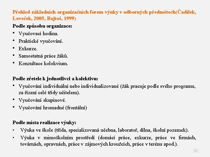 Přehled základních organizačních forem výuky v odborných předmětech(Čadílek, Loveček, 2005, Bajtoš, 1999) Podle způsobu