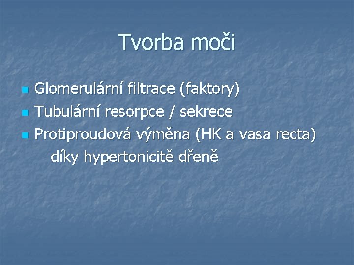 Tvorba moči Glomerulární filtrace (faktory) n Tubulární resorpce / sekrece n Protiproudová výměna (HK