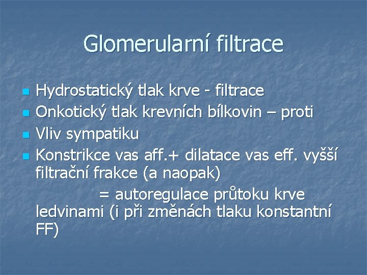 Glomerularní filtrace Hydrostatický tlak krve - filtrace n Onkotický tlak krevních bílkovin – proti