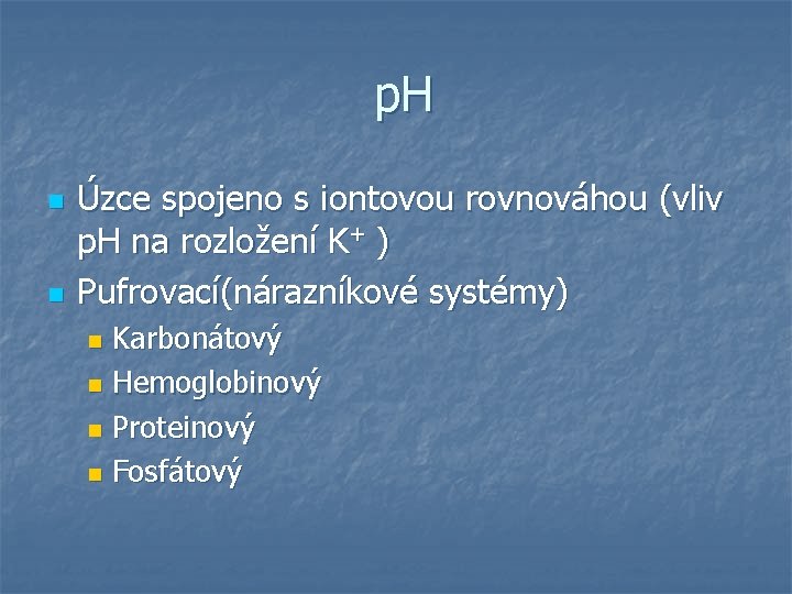  p. H n n Úzce spojeno s iontovou rovnováhou (vliv p. H na