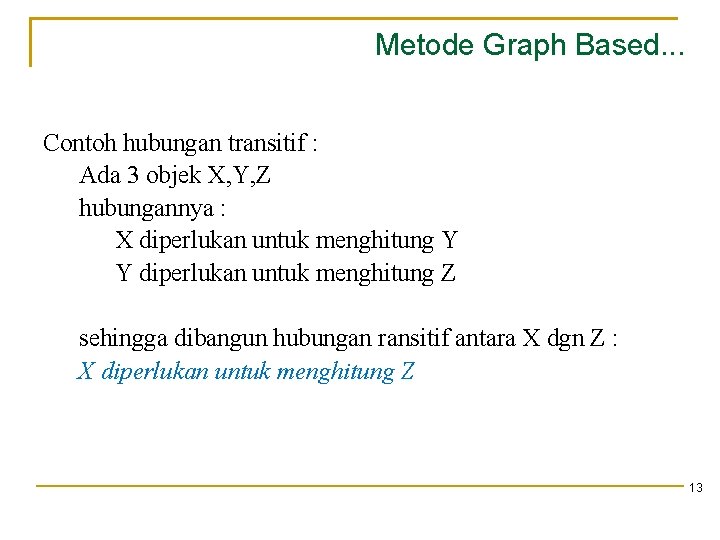 Metode Graph Based. . . Contoh hubungan transitif : Ada 3 objek X, Y,