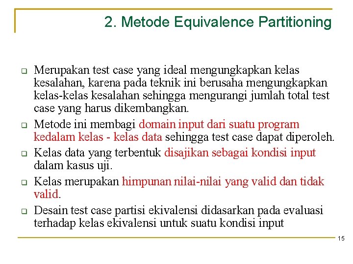 2. Metode Equivalence Partitioning Merupakan test case yang ideal mengungkapkan kelas kesalahan, karena pada