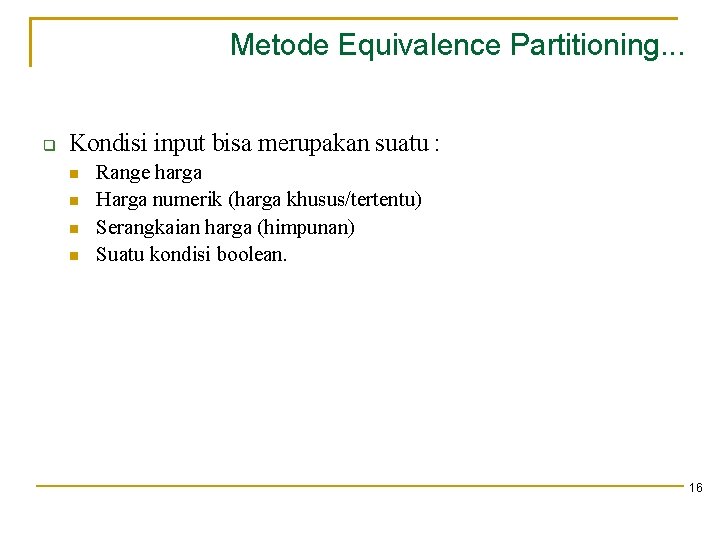 Metode Equivalence Partitioning. . . Kondisi input bisa merupakan suatu : Range harga Harga