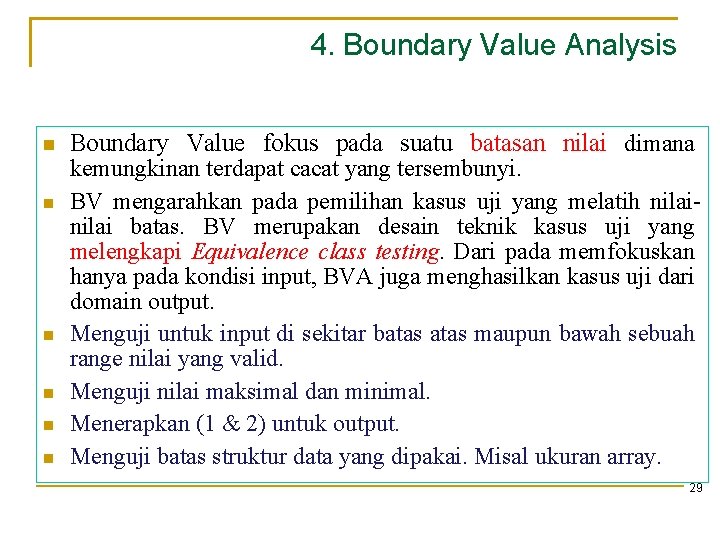4. Boundary Value Analysis Boundary Value fokus pada suatu batasan nilai dimana kemungkinan terdapat