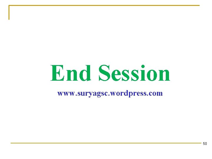 End Session www. suryagsc. wordpress. com 50 