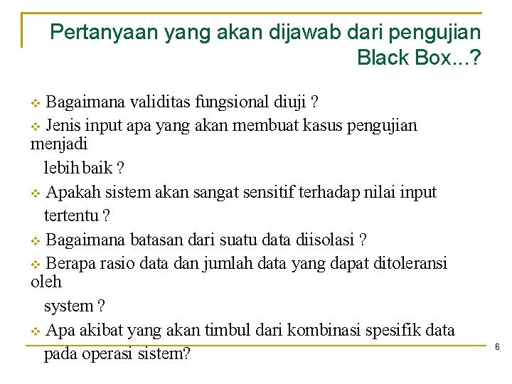Pertanyaan yang akan dijawab dari pengujian Black Box. . . ? Bagaimana validitas fungsional