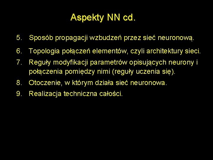 Aspekty NN cd. 5. Sposób propagacji wzbudzeń przez sieć neuronową. 6. Topologia połączeń elementów,