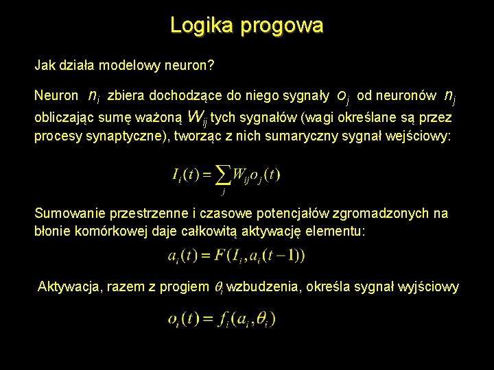 Logika progowa Jak działa modelowy neuron? ni zbiera dochodzące do niego sygnały oj od