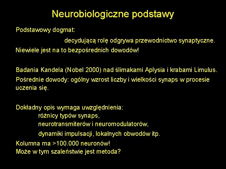 Neurobiologiczne podstawy Podstawowy dogmat: decydującą rolę odgrywa przewodnictwo synaptyczne. Niewiele jest na to bezpośrednich