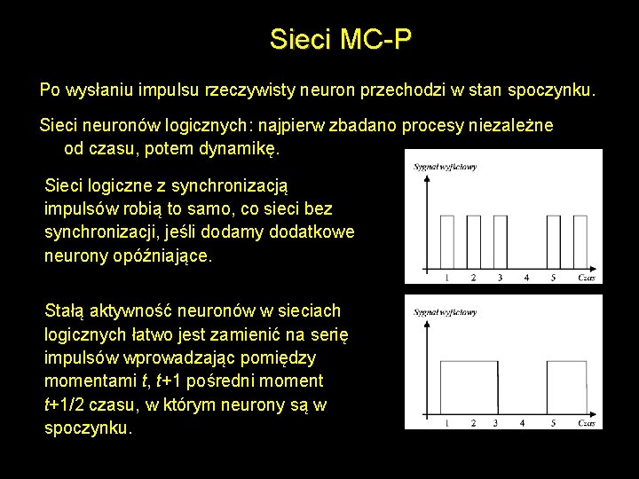 Sieci MC-P Po wysłaniu impulsu rzeczywisty neuron przechodzi w stan spoczynku. Sieci neuronów logicznych: