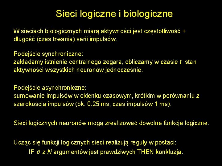 Sieci logiczne i biologiczne W sieciach biologicznych miarą aktywności jest częstotliwość + długość (czas