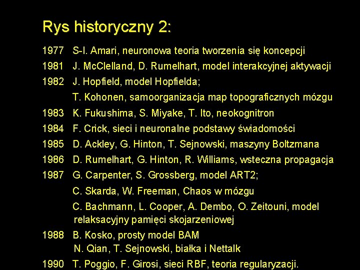 Rys historyczny 2: 1977 S-I. Amari, neuronowa teoria tworzenia się koncepcji 1981 J. Mc.