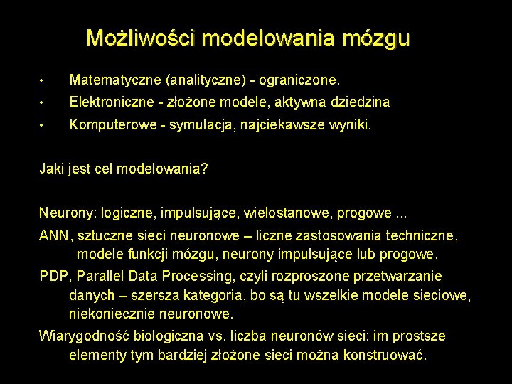 Możliwości modelowania mózgu • Matematyczne (analityczne) - ograniczone. • Elektroniczne - złożone modele, aktywna