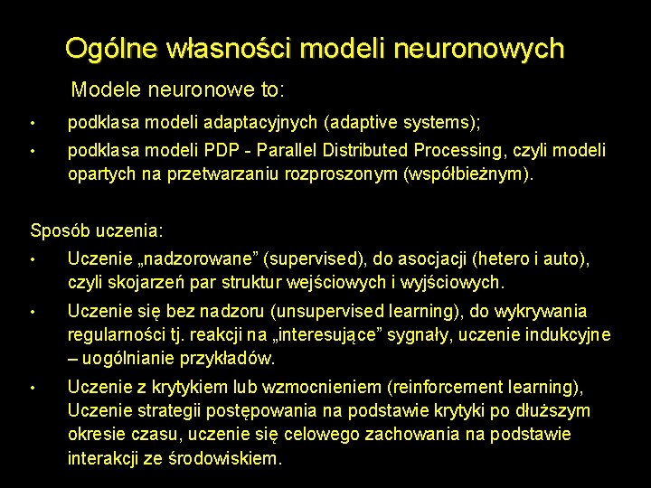 Ogólne własności modeli neuronowych Modele neuronowe to: • podklasa modeli adaptacyjnych (adaptive systems); •