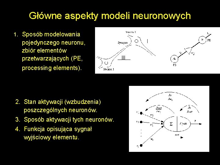 Główne aspekty modeli neuronowych 1. Sposób modelowania pojedynczego neuronu, zbiór elementów przetwarzających (PE, processing