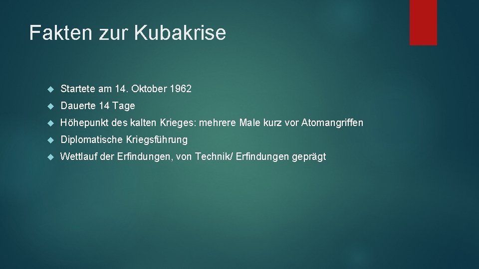 Fakten zur Kubakrise Startete am 14. Oktober 1962 Dauerte 14 Tage Höhepunkt des kalten