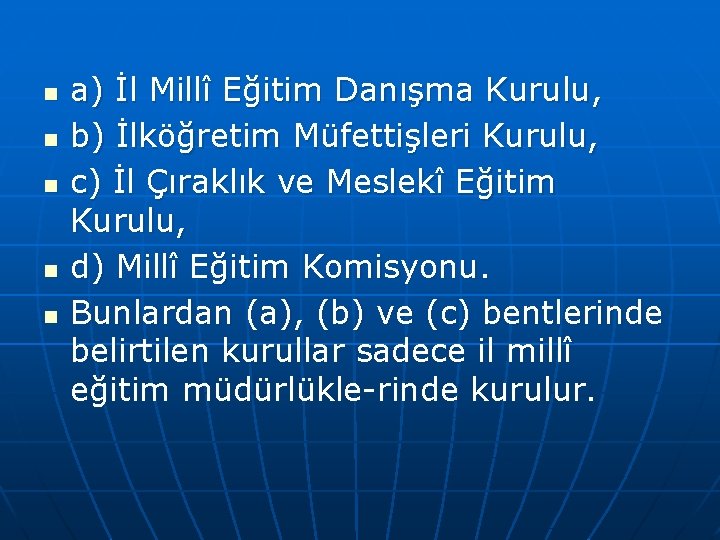 n n n a) İl Millî Eğitim Danışma Kurulu, b) İlköğretim Müfettişleri Kurulu, c)