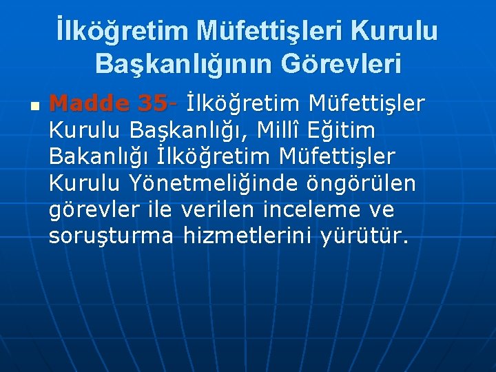 İlköğretim Müfettişleri Kurulu Başkanlığının Görevleri n Madde 35 İlköğretim Müfettişler Kurulu Başkanlığı, Millî Eğitim