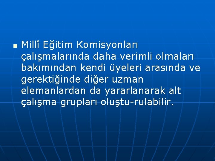 n Millî Eğitim Komisyonları çalışmalarında daha verimli olmaları bakımından kendi üyeleri arasında ve gerektiğinde