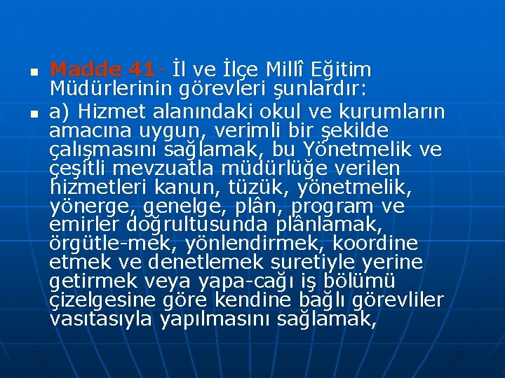 n n Madde 41 İl ve İlçe Millî Eğitim Müdürlerinin görevleri şunlardır: a) Hizmet