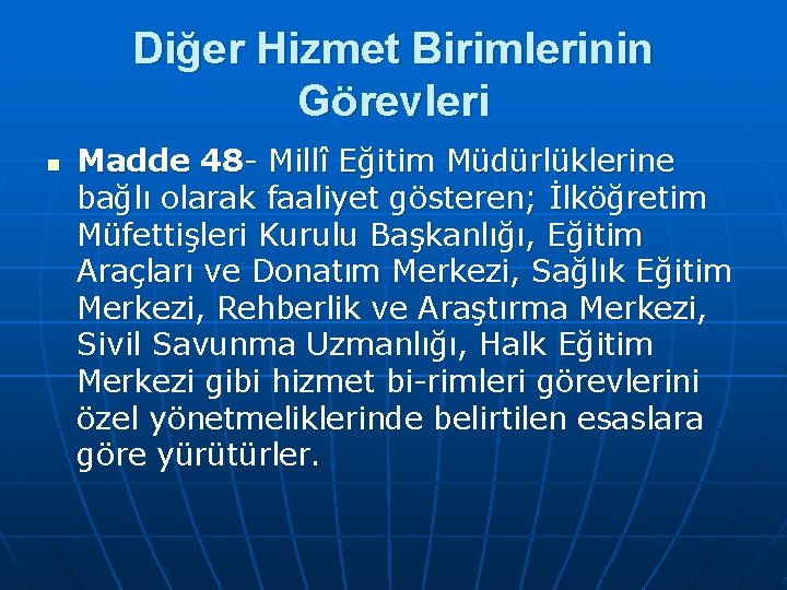 Diğer Hizmet Birimlerinin Görevleri n Madde 48 Millî Eğitim Müdürlüklerine bağlı olarak faaliyet gösteren;