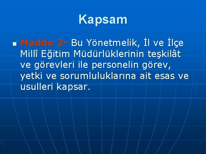 Kapsam n Madde 2 Bu Yönetmelik, İl ve İlçe Millî Eğitim Müdürlüklerinin teşkilât ve