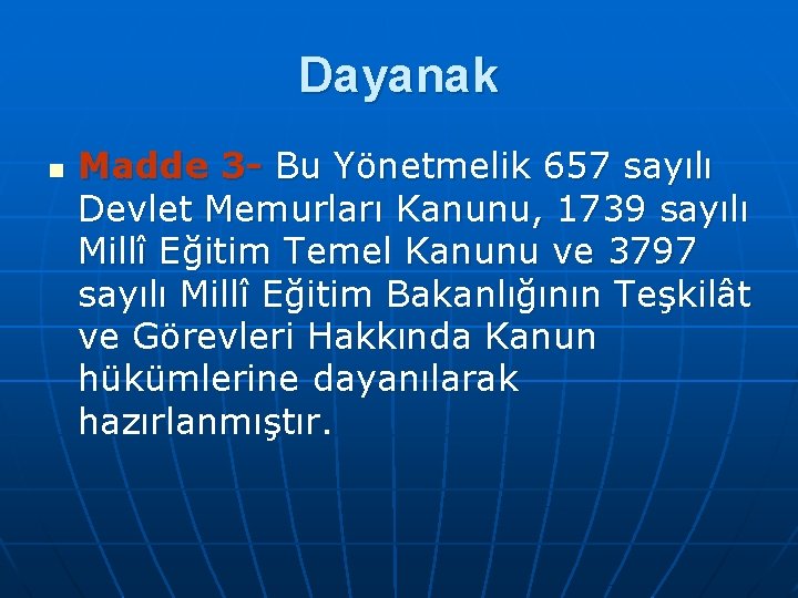 Dayanak n Madde 3 Bu Yönetmelik 657 sayılı Devlet Memurları Kanunu, 1739 sayılı Millî