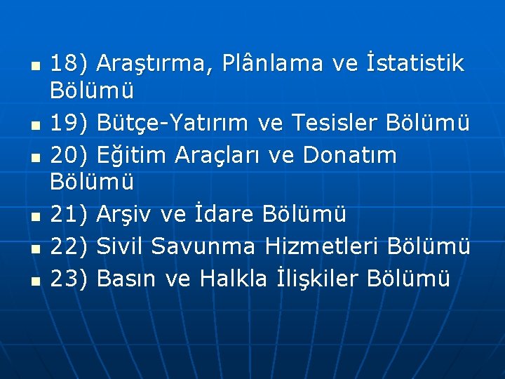 n n n 18) Araştırma, Plânlama ve İstatistik Bölümü 19) Bütçe Yatırım ve Tesisler