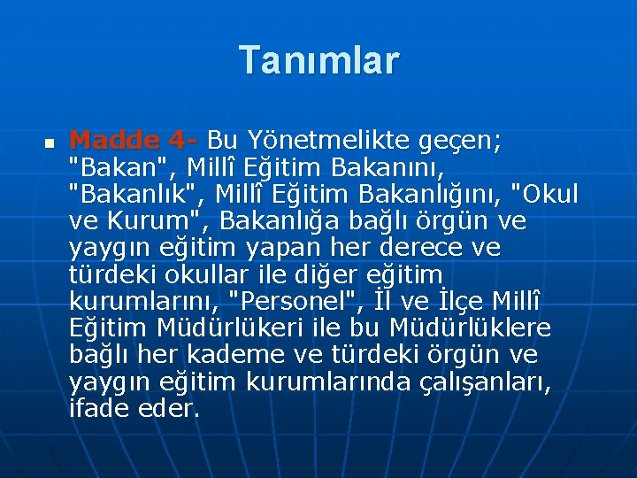 Tanımlar n Madde 4 Bu Yönetmelikte geçen; "Bakan", Millî Eğitim Bakanını, "Bakanlık", Millî Eğitim