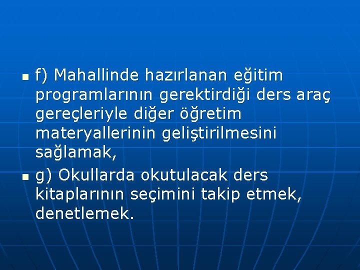 n n f) Mahallinde hazırlanan eğitim programlarının gerektirdiği ders araç gereçleriyle diğer öğretim materyallerinin