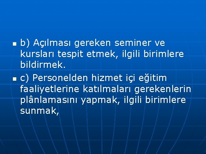 n n b) Açılması gereken seminer ve kursları tespit etmek, ilgili birimlere bildirmek. c)