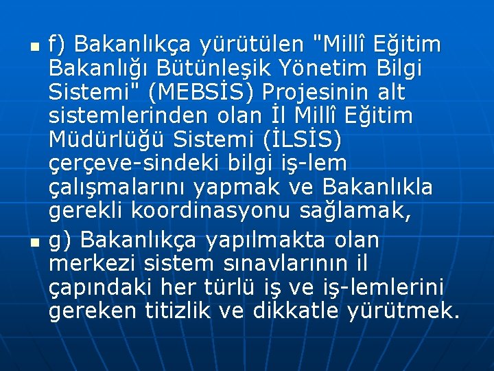 n n f) Bakanlıkça yürütülen "Millî Eğitim Bakanlığı Bütünleşik Yönetim Bilgi Sistemi" (MEBSİS) Projesinin
