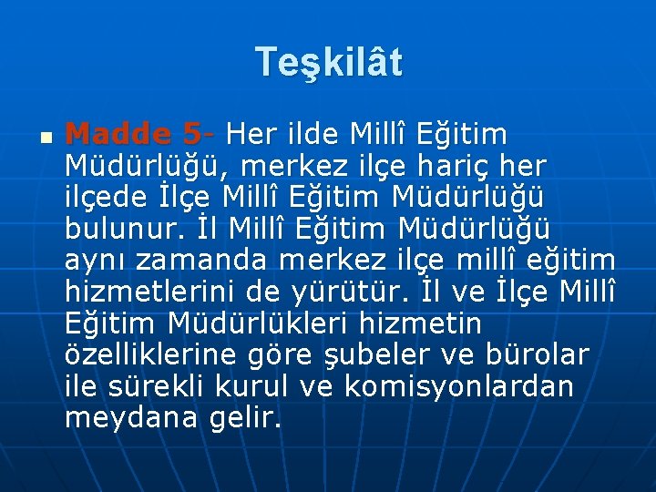 Teşkilât n Madde 5 Her ilde Millî Eğitim Müdürlüğü, merkez ilçe hariç her ilçede