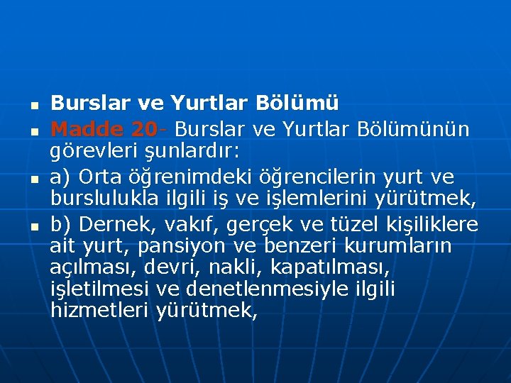 n n Burslar ve Yurtlar Bölümü Madde 20 Burslar ve Yurtlar Bölümünün görevleri şunlardır:
