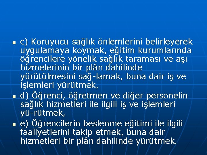 n n n c) Koruyucu sağlık önlemlerini belirleyerek uygulamaya koymak, eğitim kurumlarında öğrencilere yönelik