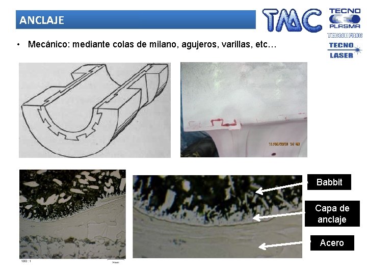 ANCLAJE • Mecánico: mediante colas de milano, agujeros, varillas, etc… Babbit Capa de anclaje