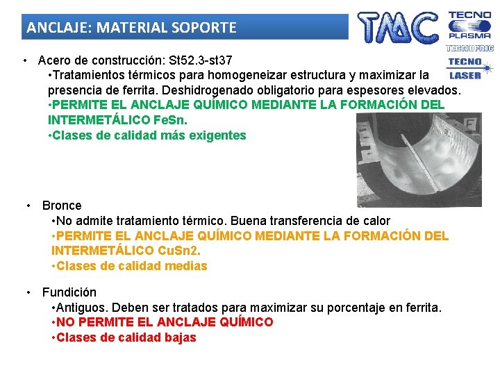 ANCLAJE: MATERIAL SOPORTE • Acero de construcción: St 52. 3 -st 37 • Tratamientos