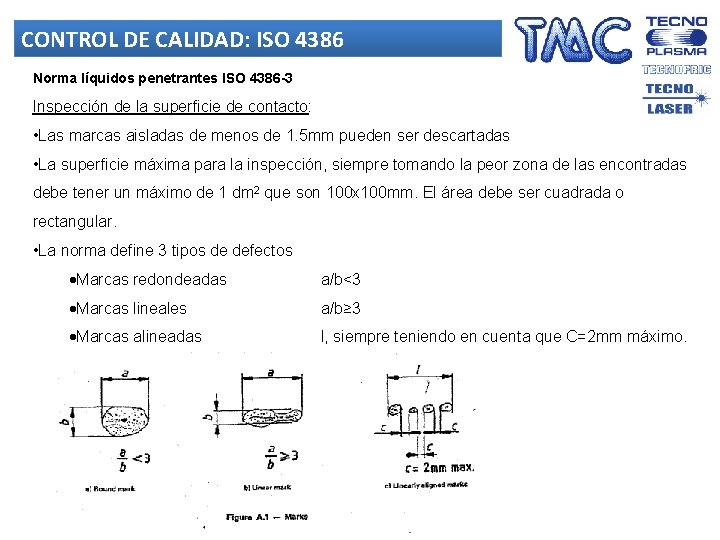 CONTROL DE CALIDAD: ISO 4386 Norma líquidos penetrantes ISO 4386 -3 Inspección de la