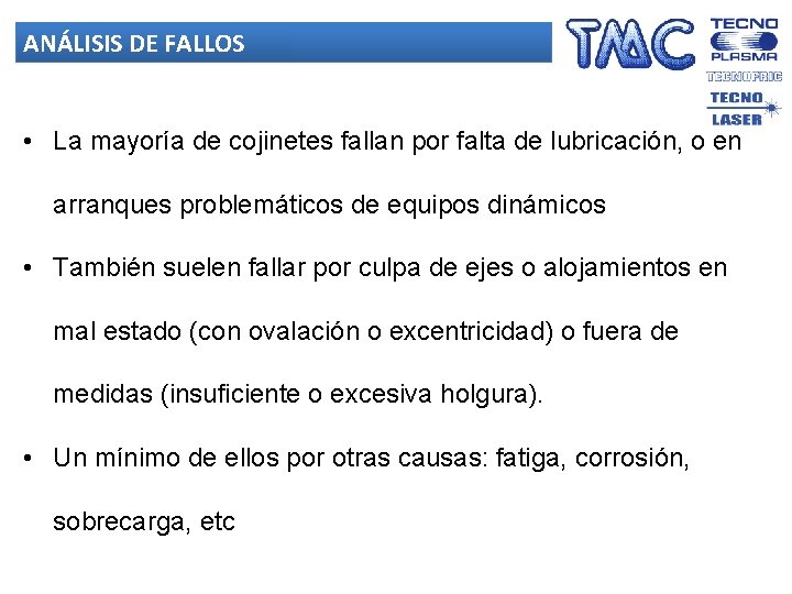 ANÁLISIS DE FALLOS • La mayoría de cojinetes fallan por falta de lubricación, o