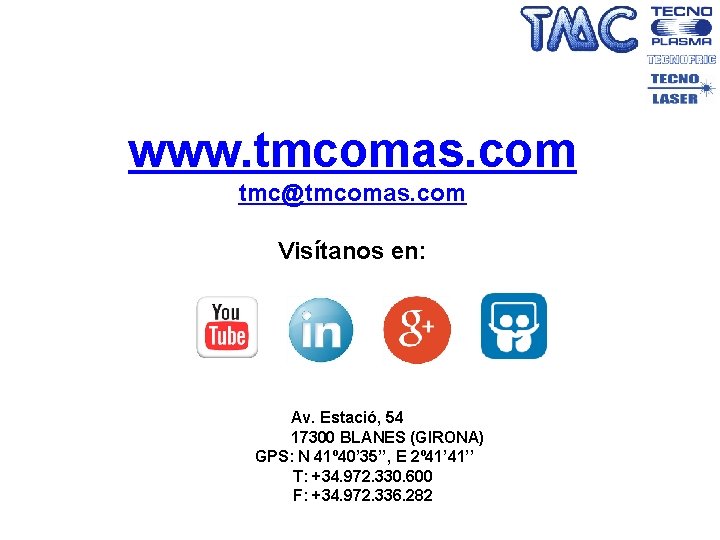 www. tmcomas. com tmc@tmcomas. com Visítanos en: Av. Estació, 54 17300 BLANES (GIRONA) GPS: