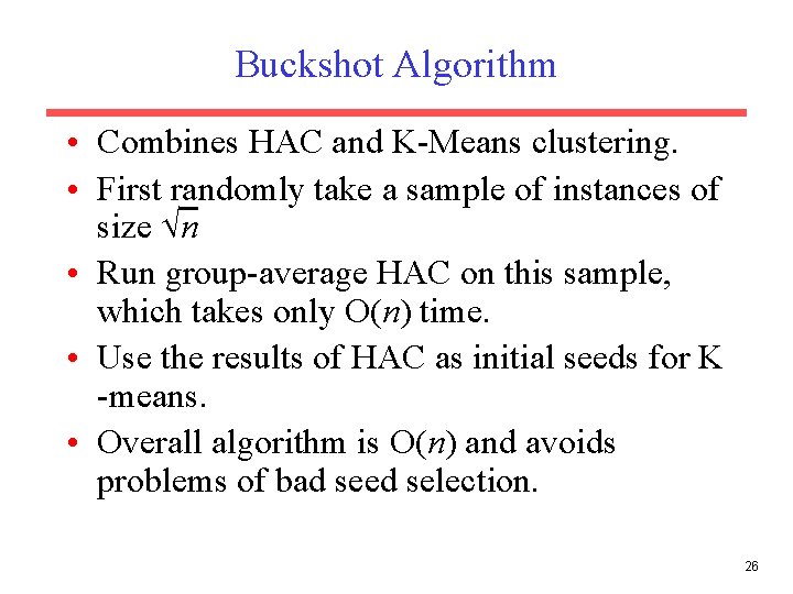 Buckshot Algorithm • Combines HAC and K-Means clustering. • First randomly take a sample