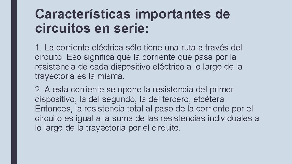 Características importantes de circuitos en serie: 1. La corriente eléctrica sólo tiene una ruta